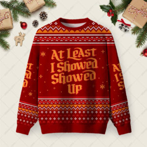 At Least I Showed Up Ugly Christmas Fuzzy Fleece Sweatshirt