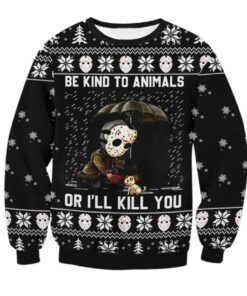 Be Kind To Animals Or I'll Kill You Ugly Christmas Sweater 