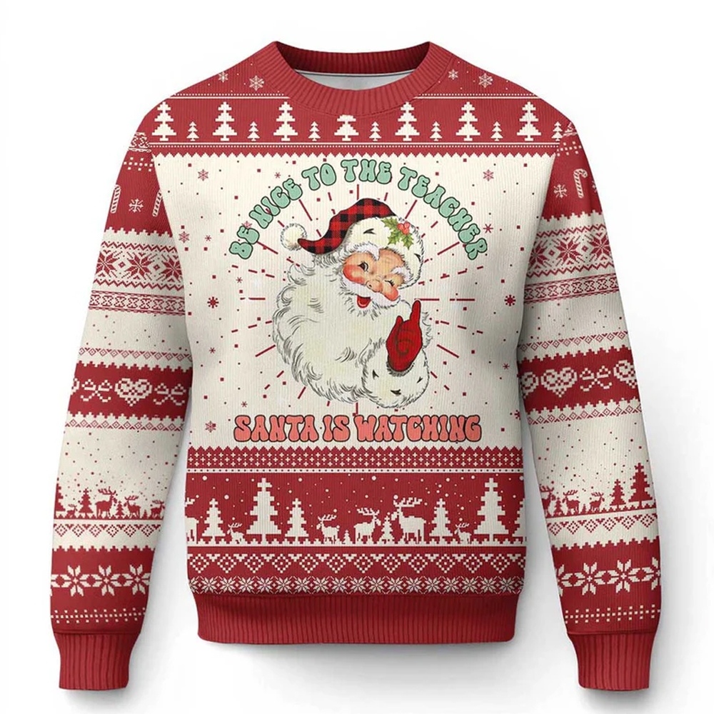 Be Nice To The Teacher Santa Is Watching Ugly Christmas Sweater - Grishko.com