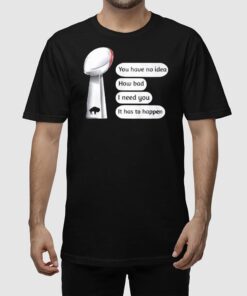 Alternative view of Bills Super Bowl You Have No Idea How Bad I Need You It Has To Happen Shirt