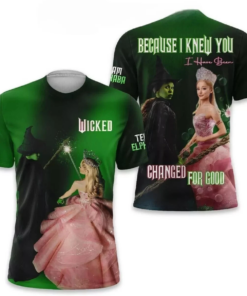 Wicked Because I Knew You I Have Been Changed For Good 2025 3D Tee