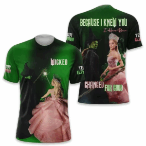 Wicked Because I Knew You I Have Been Changed For Good 2025 3D Tee