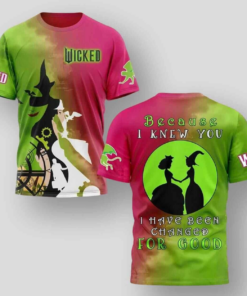Wicked Movie Because I Knew You I Have Been Changed For Good 3D T-Shirt
