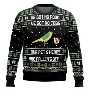 Dumb And Dumber We Got No Food We Got No Jobs Our Pets Heads Are Falling Off Ugly Christmas Sweater