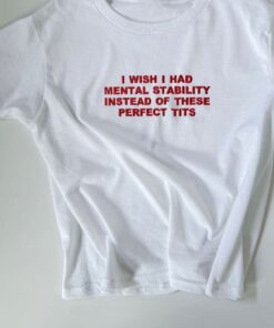 I wish I Had Mental Stability Instead Of These Perfect Tits, Y2k CropTop
