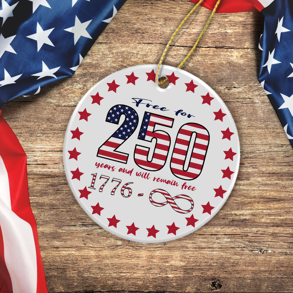 Free For 250 Years And Will Remain Free Ceramic Ornament Independence Day HA75 897430 - Image 4