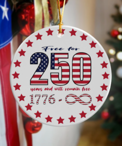 Free For 250 Years And Will Remain Free Ceramic Ornament Independence Day