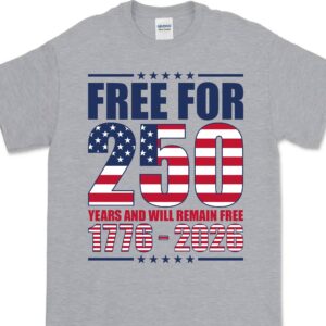 Alternative view of Free For 250 Years And Will Remain Free Shirt | Happy 250th Birthday USA Shirt | America 250th Anniversary T-Shirt 682487