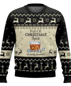 Full Of Christmas Spirit Probably Bourbon Ugly Christmas Sweater