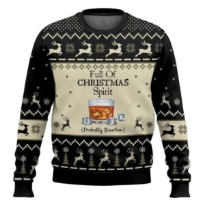 Full Of Christmas Spirit Probably Bourbon Ugly Christmas Sweater