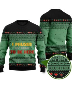 Funny I Paused My Game To Be Here Ugly Christmas Sweater 