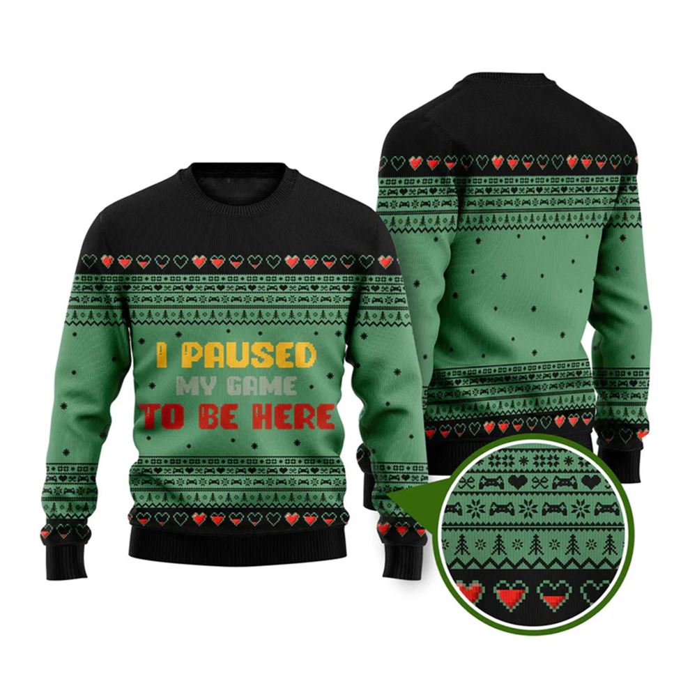Funny I Paused My Game To Be Here Ugly Christmas Sweater - Grishko.com