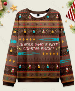 Guess Who's not Coming Back Ugly Christmas Sweater Sweatshirt
