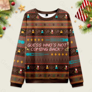 Guess Who's not Coming Back Ugly Christmas Sweater Sweatshirt