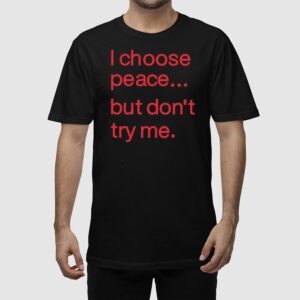 Alternative view of Harry Dunn I Choose Peace But Don't Try Me Shirt