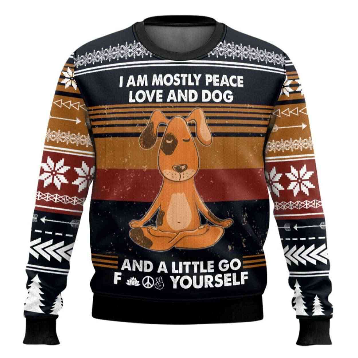 I Am Mostly Peace Love And Dog And A Little Go Fuck Yourself Ugly Christmas Sweater