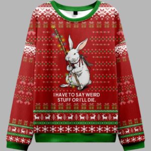 I Have To Say Weird Stuff Or I'll Die Ugly Sweater - gullprint.com