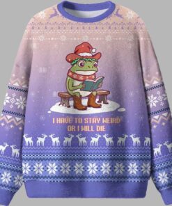 I Have To Stay Weird Or I Will Die Ugly Christmas Sweater