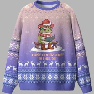 I Have To Stay Weird Or I Will Die Ugly Christmas Sweater - gullprint.com