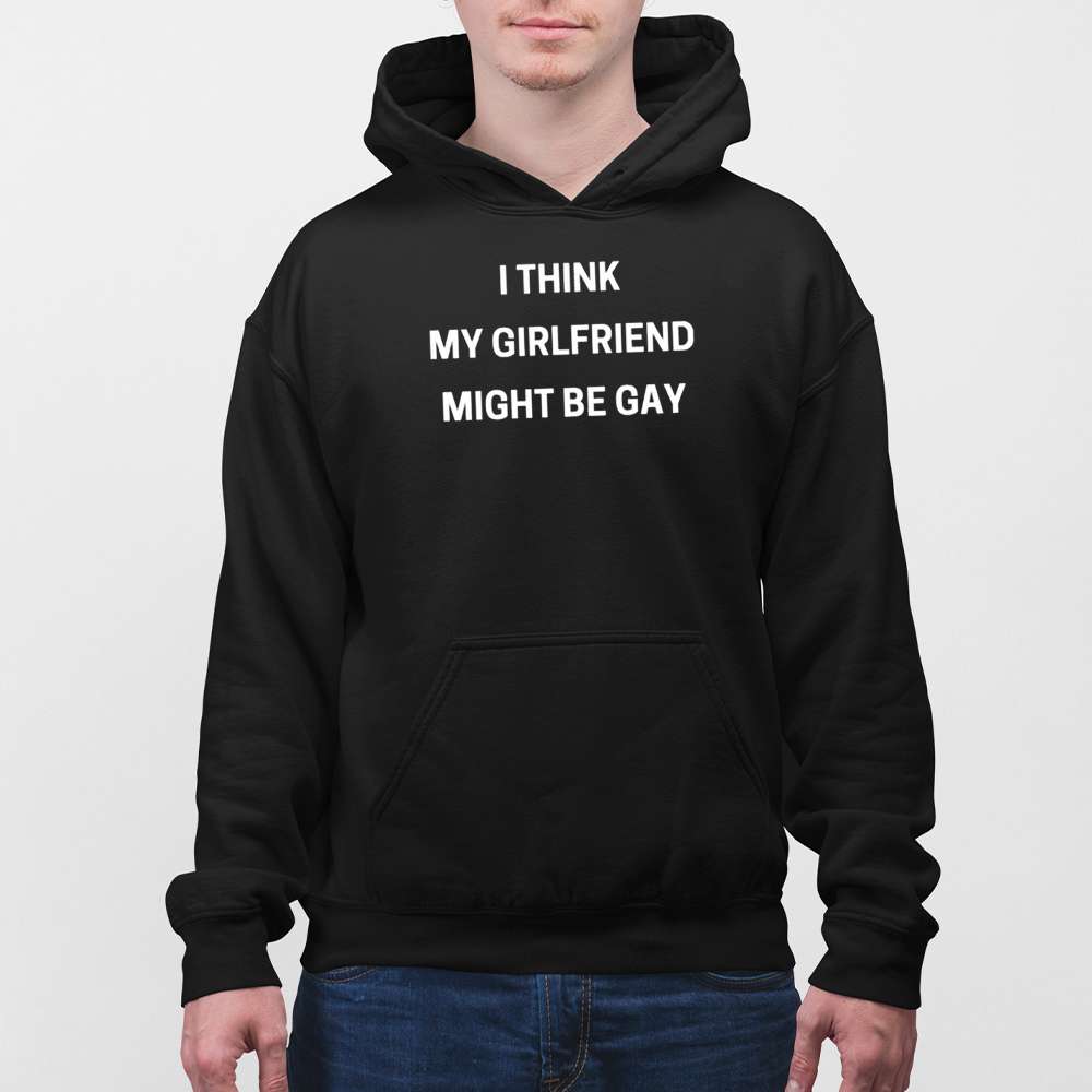 I Think My Girlfriend Might Be Gay Shirt - Image 3