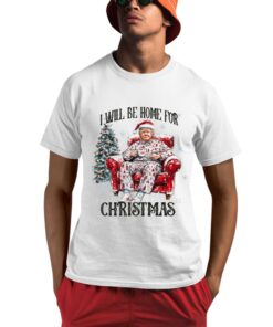 I Will Be Home For Christmas Trump Shirt