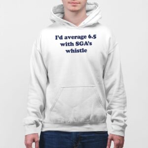 Alternative view of I'd Average 6.5 With Sga's Whistle Shirt
