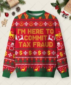 I'm Here To Commit Tax Fraud Ugly Christmas Fuzzy Fleece Sweatshirt