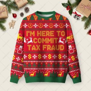 I'm Here To Commit Tax Fraud Ugly Christmas Fuzzy Fleece Sweatshirt