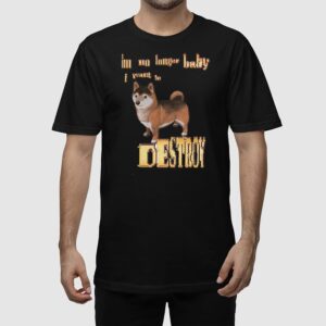 Alternative view of I'm No Longer Baby I Want To Destroy Shirt