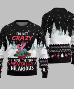 Im Not Crazy I Refer The Term Mentally Hilarious Ugly Christmas Sweater 