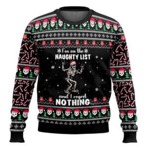 I'm On The Naughty List And I Regret Nothing Ugly Christmas Sweater