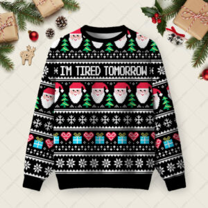 Iâ€™m Tired Tomorrow Ugly Christmas Fuzzy Fleece Sweatshirt