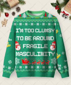 Iâ€™m Too Clumsy To Be Around Fragile Masculinity Ugly Christmas Fuzzy Fleece Sweatshirt