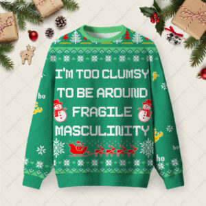 Iâ€™m Too Clumsy To Be Around Fragile Masculinity Ugly Christmas Fuzzy Fleece Sweatshirt