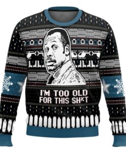 I'm Too Old For This Shit Danny Glover Lethal Weapon Ugly Christmas Sweater