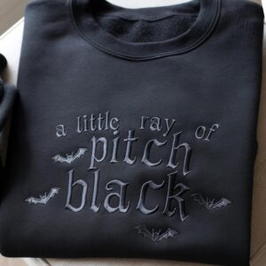 Embroidered A Little Ray Of Pitch Black Sweatshirt, Funny Gift For Friend Halloween Shirt