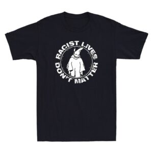 Racist Lives Don't Matter Funny Graphic Anti Racism Vintage Men's Black T-Shirt