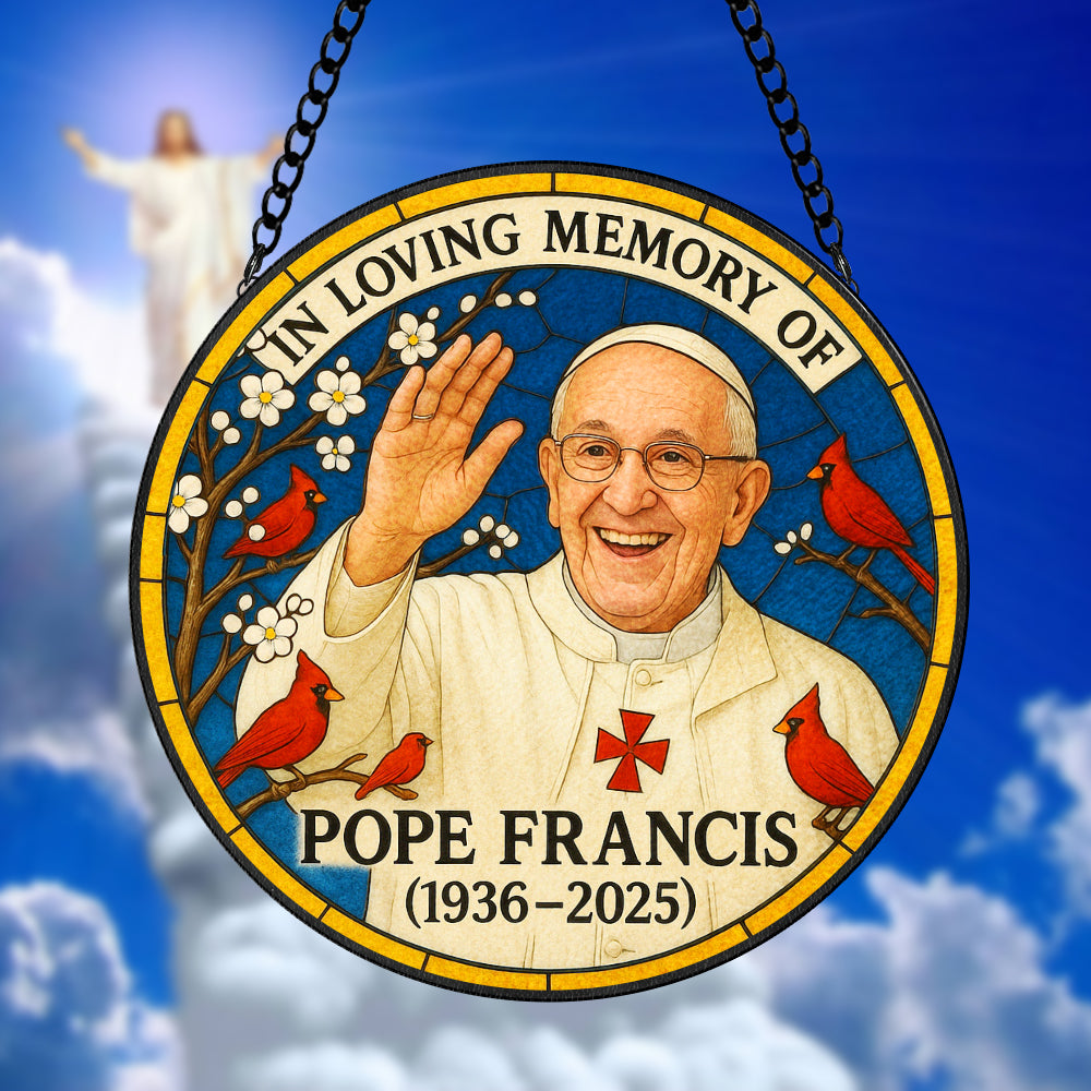 In Loving Memories Of Pope Francis Stained Glass Ornament 03tgtn220425
