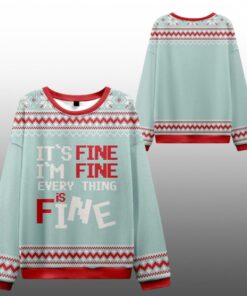 It's Fine I'm Fine Everything Is Fine Ugly Sweater 2025 Christmas 