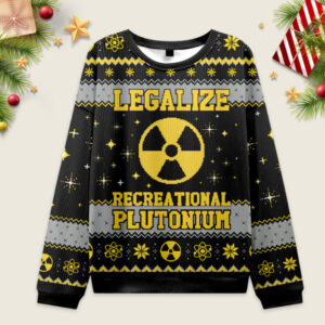 Legalize Recreational Plutonium Ugly Christmas Fuzzy Fleece Sweatshirt