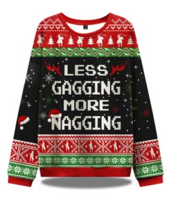 Less Gagging More Nagging Ugly Christmas Sweater