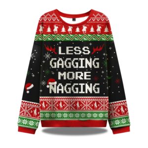Less Gagging More Nagging Ugly Christmas Sweater