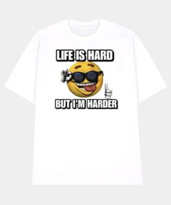 Life Is Hard But I'm Harder Cringey Shirt