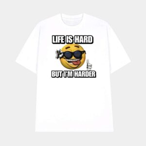 Life Is Hard But I'm Harder Cringey Shirt