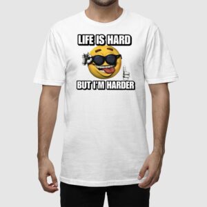 Alternative view of Life Is Hard But I'm Harder Cringey Shirt