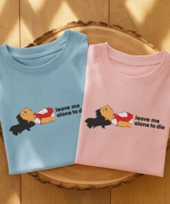 Leave Me Alone To Die Embroidered T-Shirt/Hoodie/Sweatshirt