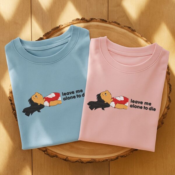 Leave Me Alone To Die Embroidered T-Shirt/Hoodie/Sweatshirt