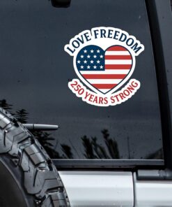 Love Freedom - 250 Years Strong Car Window Decal Sticker
