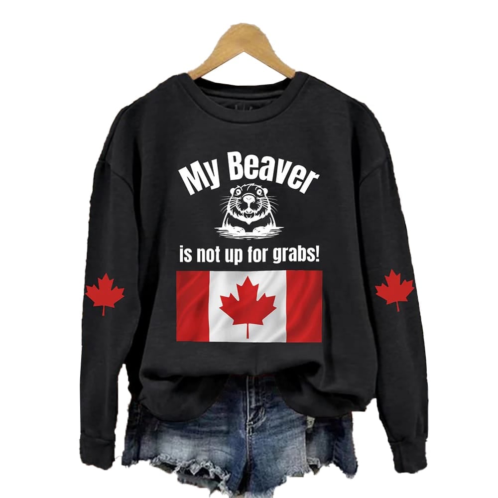 My Beaver Is Not Up For Grabs Print Sweatshirt
