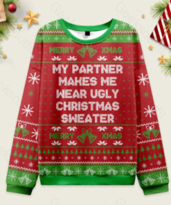 My Partner Makes Me Wear Ugly Christmas Sweater Sweatshirt